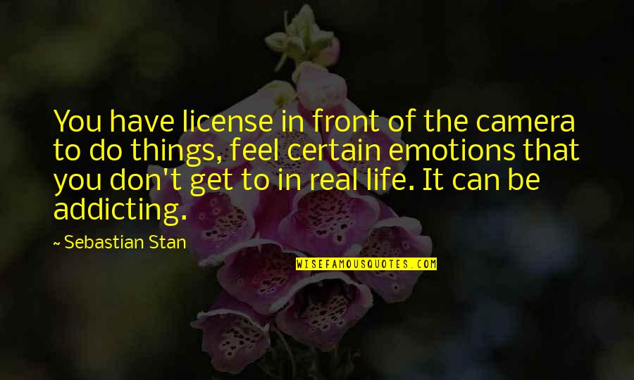 Talisia Rowell Quotes By Sebastian Stan: You have license in front of the camera Talisia Rowell Quotes By Sebastian Stan: You have license in front of the camera