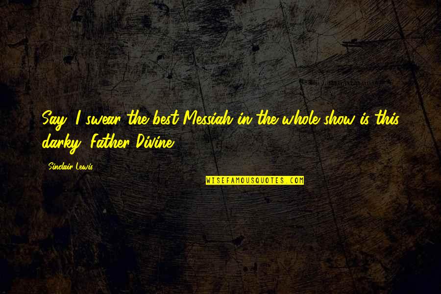 Talisker 18 Quotes By Sinclair Lewis: Say, I swear the best Messiah in the