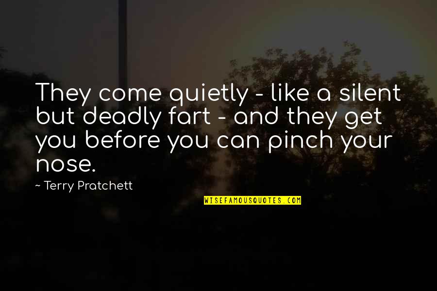 Talismanic Shirt Quotes By Terry Pratchett: They come quietly - like a silent but