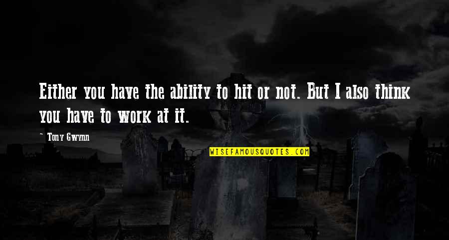 Talismanic Shirt Quotes By Tony Gwynn: Either you have the ability to hit or