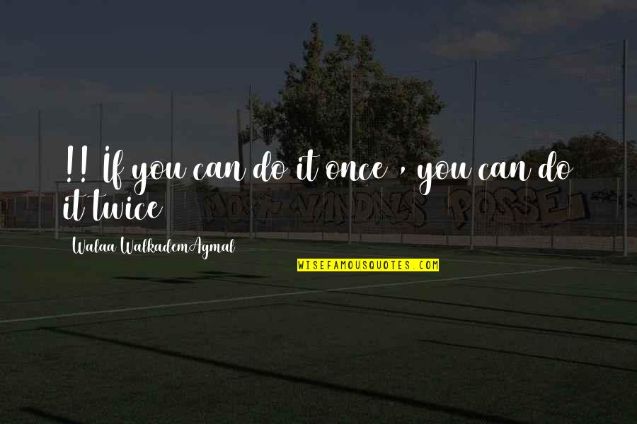 Talissa Platform Quotes By Walaa WalkademAgmal: !! If you can do it once , Talissa Platform Quotes By Walaa WalkademAgmal: !! If you can do it once ,