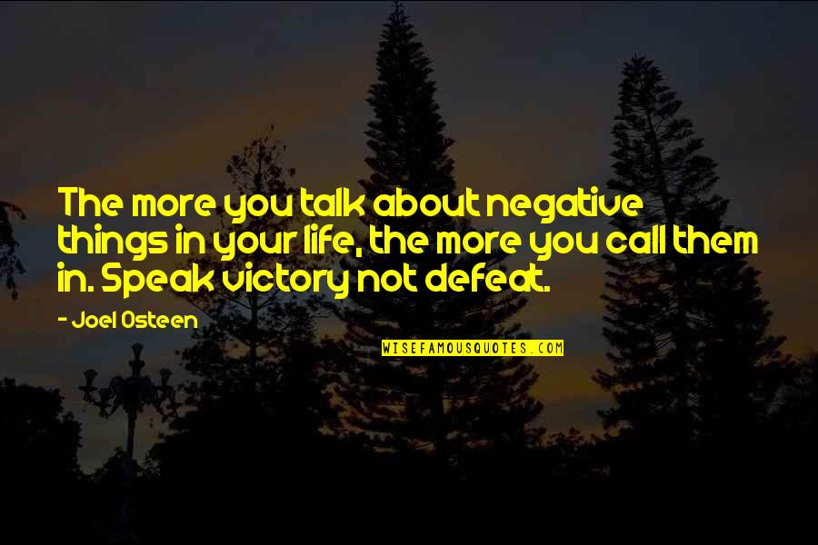 Talk About Life Quotes By Joel Osteen: The more you talk about negative things in