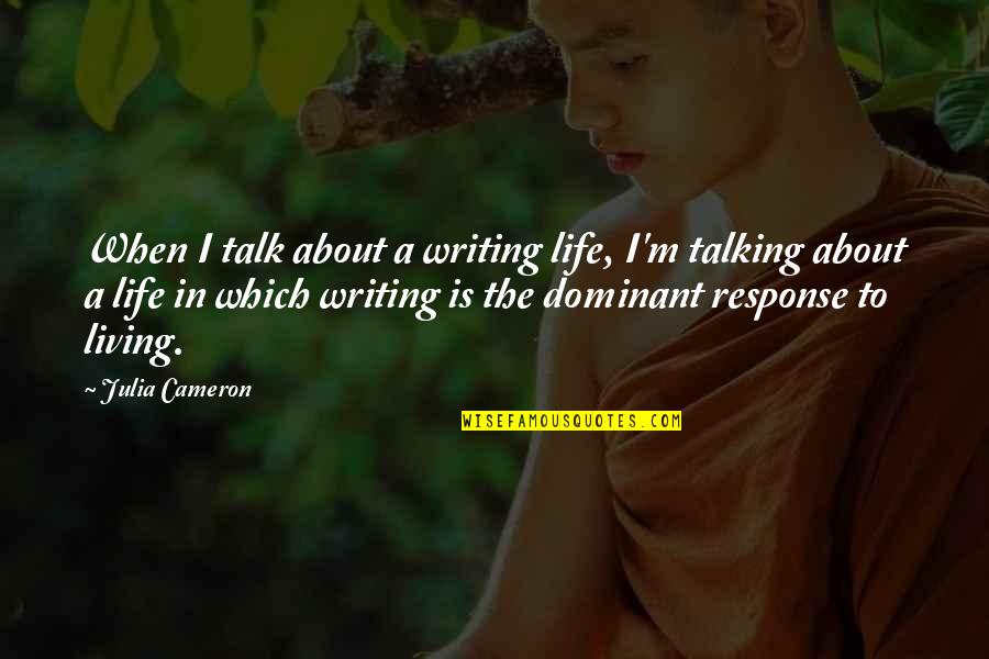 Talk About Life Quotes By Julia Cameron: When I talk about a writing life, I'm