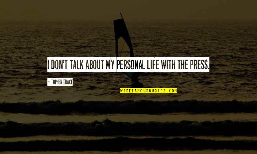 Talk About Life Quotes By Topher Grace: I don't talk about my personal life with