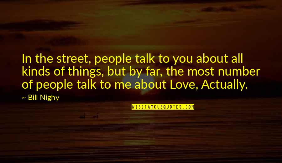 Talk About Love Quotes By Bill Nighy: In the street, people talk to you about