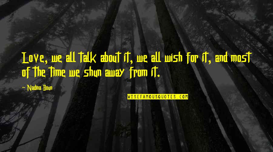 Talk About Love Quotes By Nadina Boun: Love, we all talk about it, we all