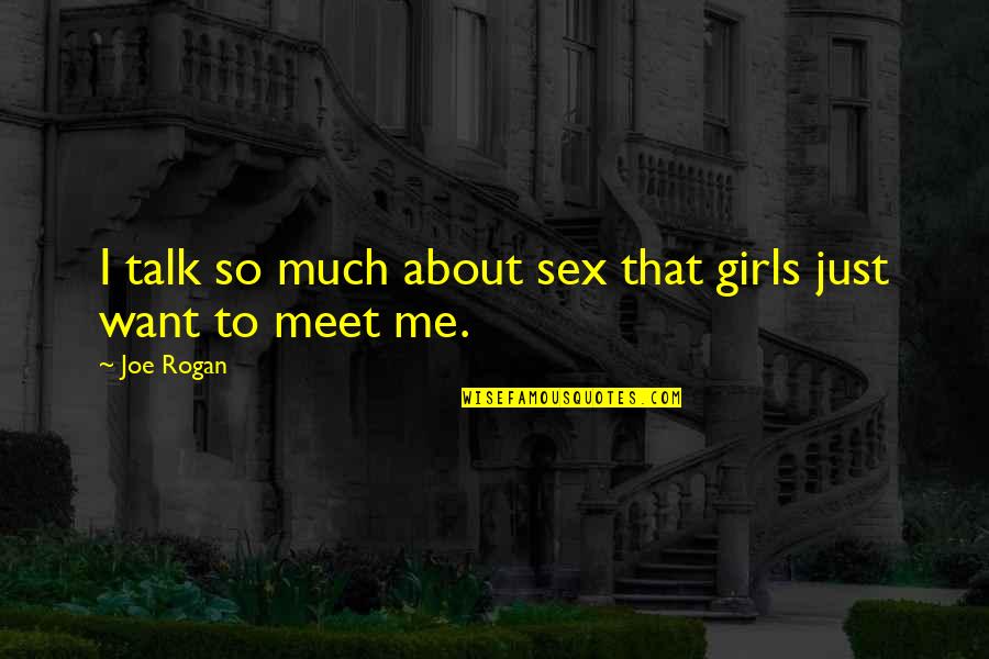 Talk About Me All You Want Quotes By Joe Rogan: I talk so much about sex that girls