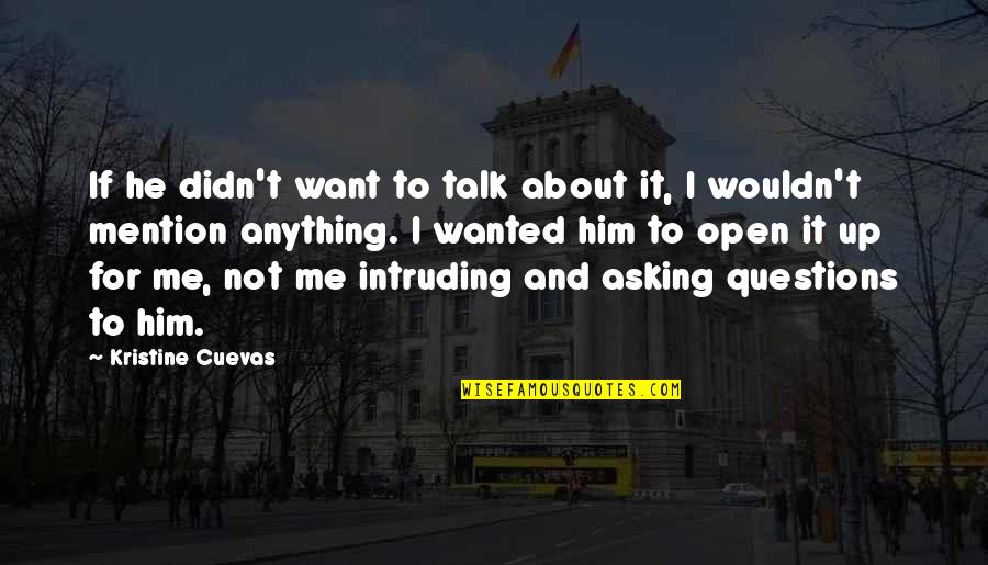 Talk About Me All You Want Quotes By Kristine Cuevas: If he didn't want to talk about it,