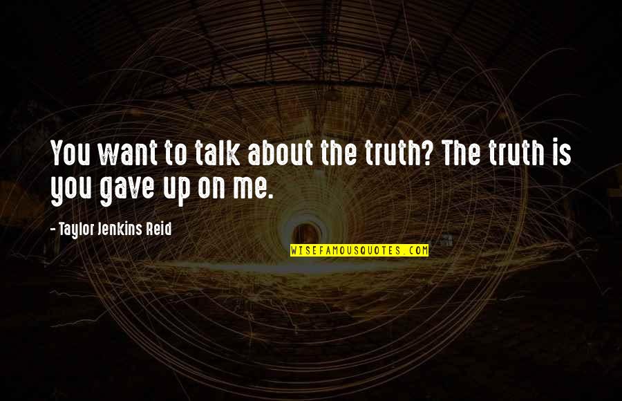 Talk About Me All You Want Quotes By Taylor Jenkins Reid: You want to talk about the truth? The