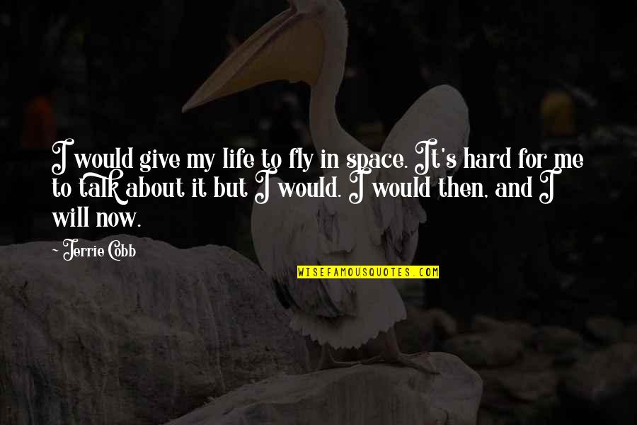 Talk About Me Quotes By Jerrie Cobb: I would give my life to fly in