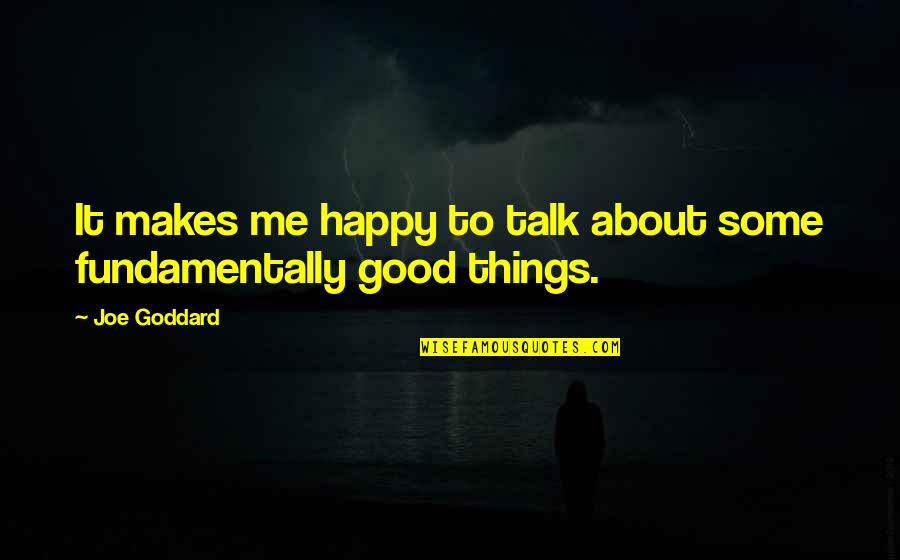 Talk About Me Quotes By Joe Goddard: It makes me happy to talk about some