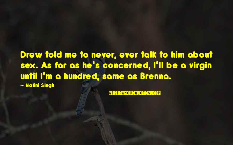 Talk About Me Quotes By Nalini Singh: Drew told me to never, ever talk to