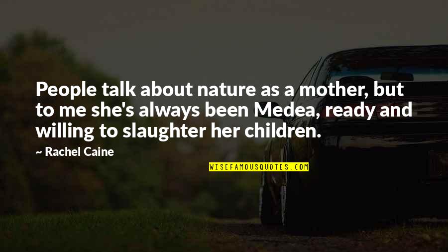 Talk About Me Quotes By Rachel Caine: People talk about nature as a mother, but