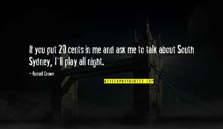 Talk About Me Quotes By Russell Crowe: If you put 20 cents in me and