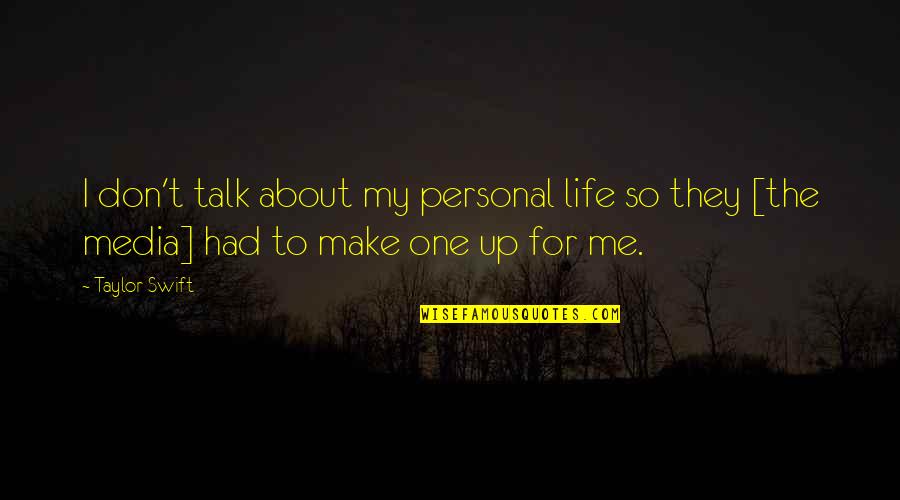 Talk About Me Quotes By Taylor Swift: I don't talk about my personal life so