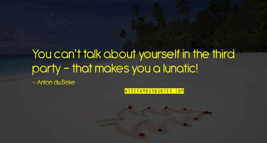 Talk About You Quotes By Anton Du Beke: You can't talk about yourself in the third