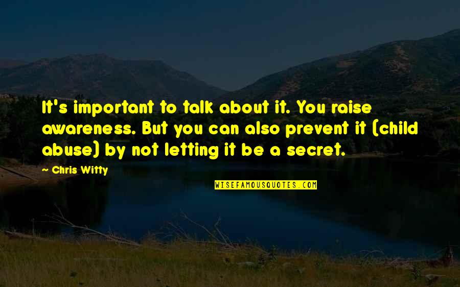Talk About You Quotes By Chris Witty: It's important to talk about it. You raise