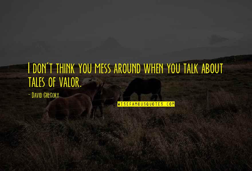 Talk About You Quotes By David Gregory: I don't think you mess around when you