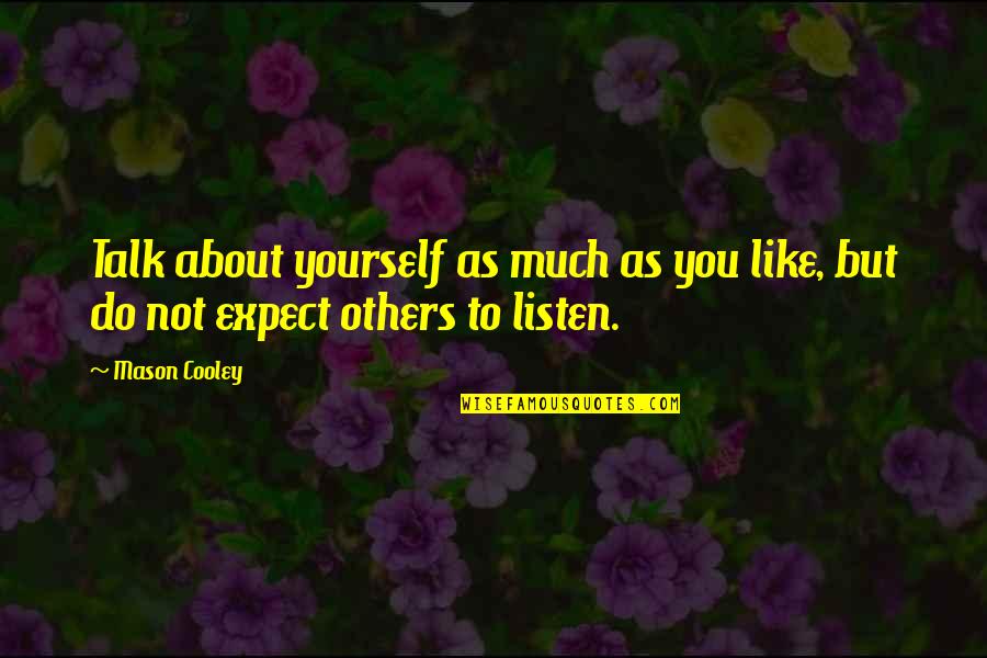 Talk About You Quotes By Mason Cooley: Talk about yourself as much as you like,