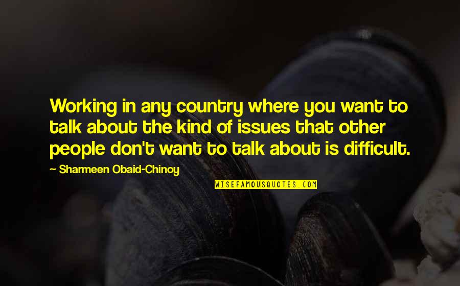 Talk About You Quotes By Sharmeen Obaid-Chinoy: Working in any country where you want to