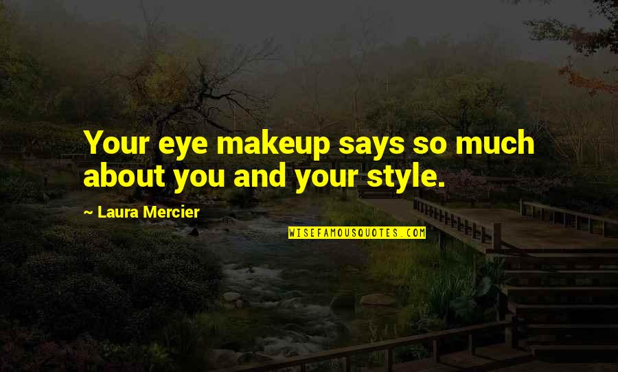 Talk About Your Blessings Quotes By Laura Mercier: Your eye makeup says so much about you