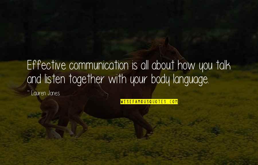 Talk And Listen Quotes By Lauren Jones: Effective communication is all about how you talk