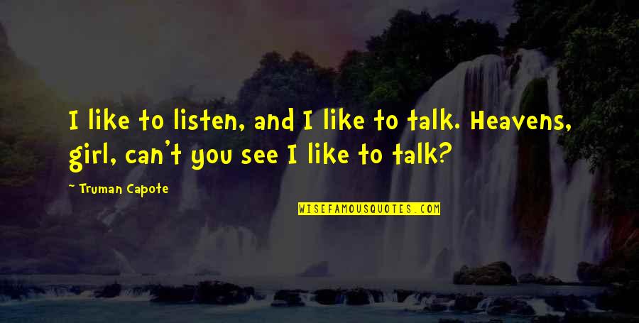 Talk And Listen Quotes By Truman Capote: I like to listen, and I like to