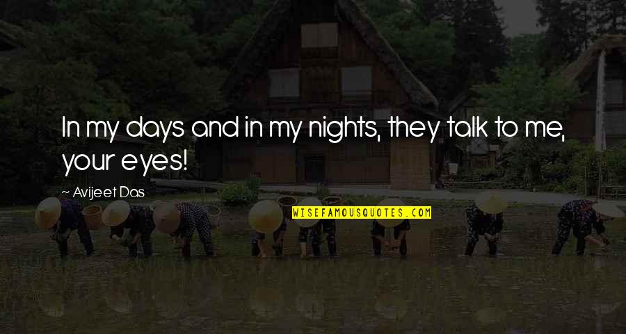 Talk And Talk Quotes By Avijeet Das: In my days and in my nights, they