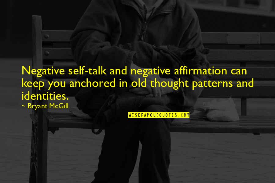 Talk And Talk Quotes By Bryant McGill: Negative self-talk and negative affirmation can keep you