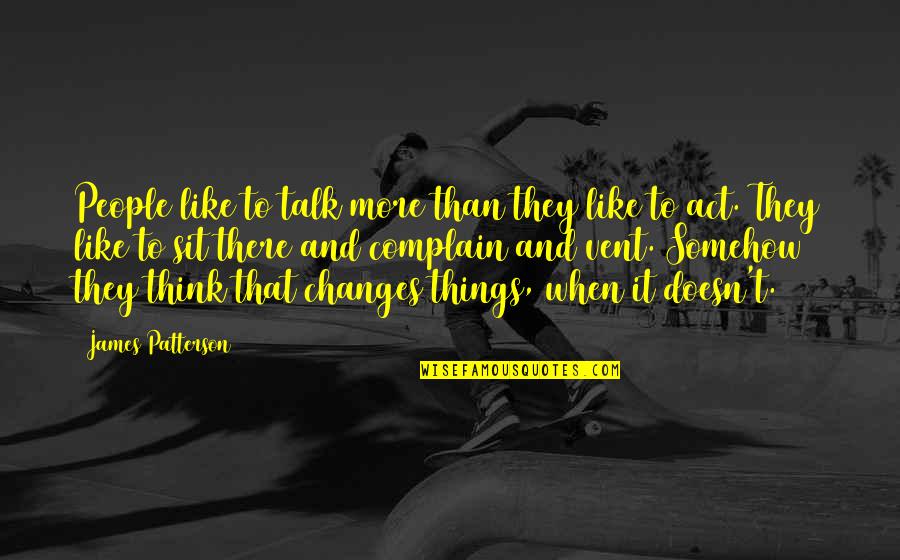 Talk And Talk Quotes By James Patterson: People like to talk more than they like