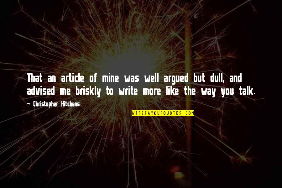 Talk And Write Quotes By Christopher Hitchens: That an article of mine was well argued Talk And Write Quotes By Christopher Hitchens: That an article of mine was well argued
