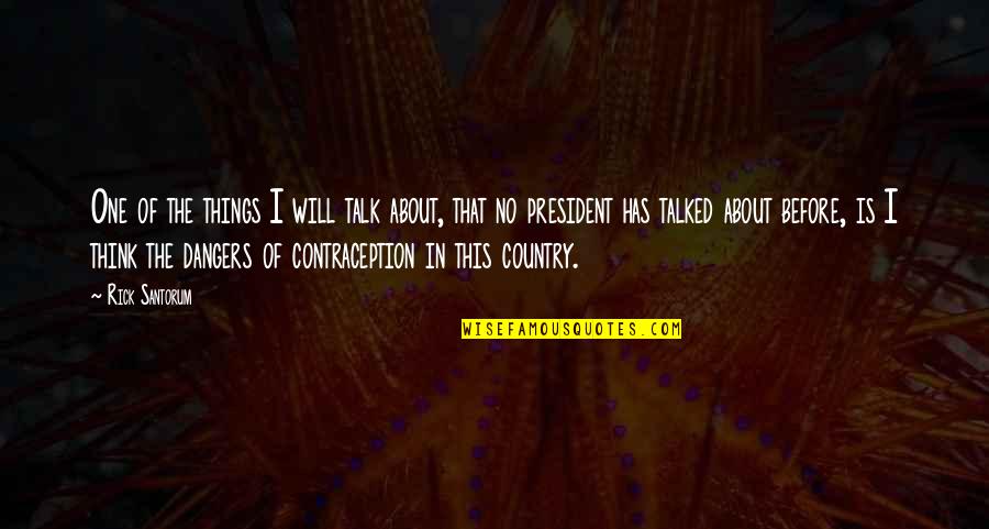 Talk Before Thinking Quotes By Rick Santorum: One of the things I will talk about, Talk Before Thinking Quotes By Rick Santorum: One of the things I will talk about,