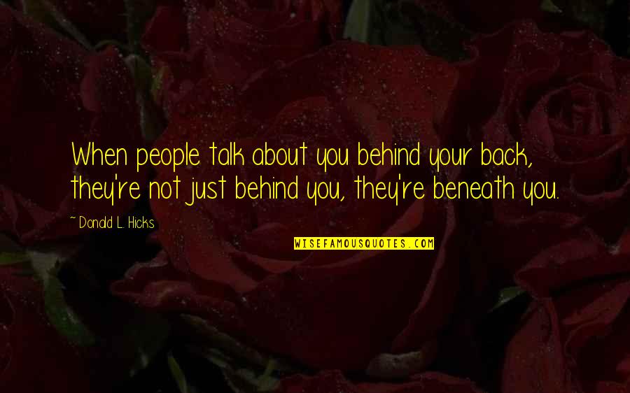 Talk Behind My Back Quotes By Donald L. Hicks: When people talk about you behind your back,