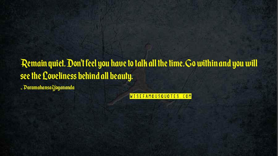Talk Behind You Quotes By Paramahansa Yogananda: Remain quiet. Don't feel you have to talk