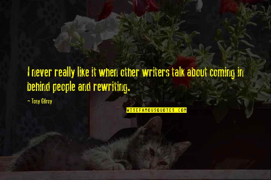 Talk Behind You Quotes By Tony Gilroy: I never really like it when other writers