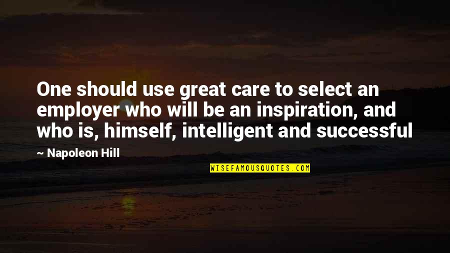 Talk Dirty To Him Quotes By Napoleon Hill: One should use great care to select an Talk Dirty To Him Quotes By Napoleon Hill: One should use great care to select an