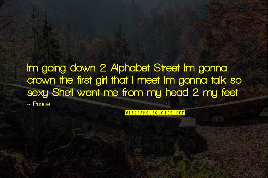 Talk Down To Me Quotes By Prince: I'm going down 2 Alphabet Street I'm gonna