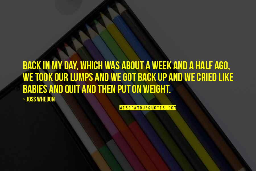 Talk Half Quotes By Joss Whedon: Back in my day, which was about a