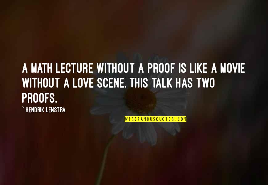 Talk In Movie Quotes By Hendrik Lenstra: A math lecture without a proof is like