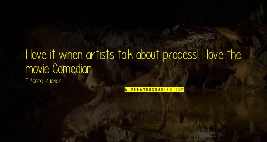 Talk In Movie Quotes By Rachel Zucker: I love it when artists talk about process!