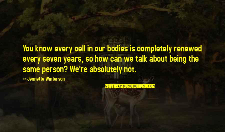 Talk In Person Quotes By Jeanette Winterson: You know every cell in our bodies is