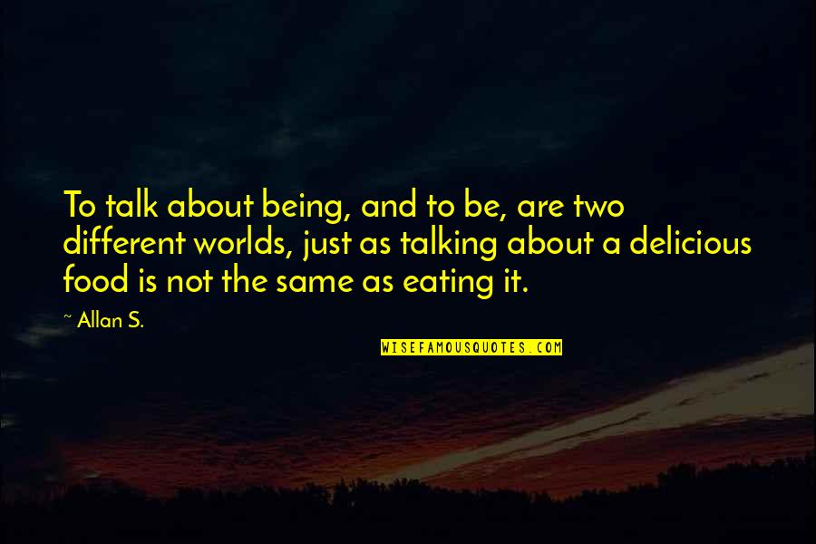 Talk Just To Be Talking Quotes By Allan S.: To talk about being, and to be, are