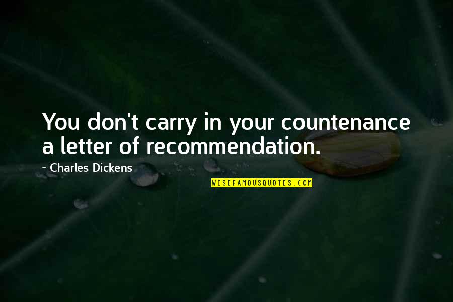Talk Kindly Quotes By Charles Dickens: You don't carry in your countenance a letter Talk Kindly Quotes By Charles Dickens: You don't carry in your countenance a letter
