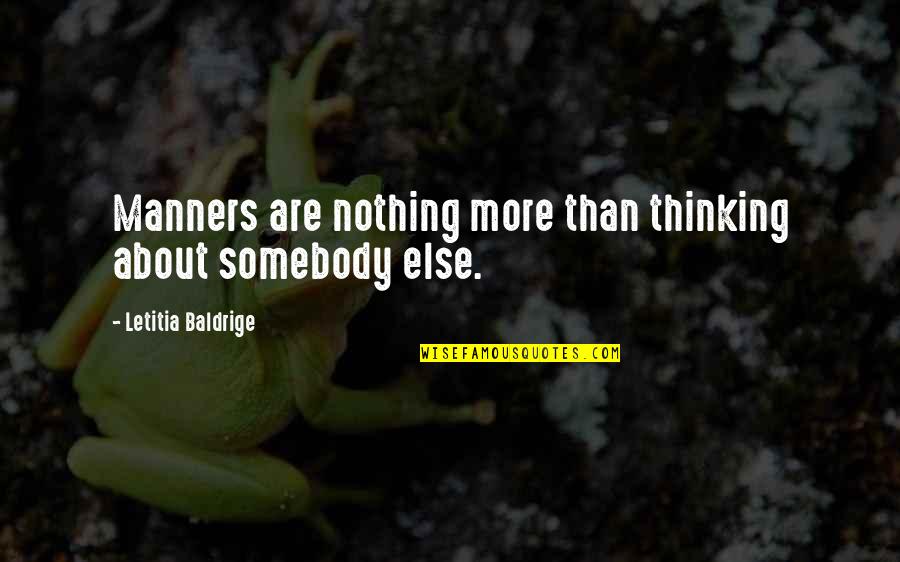 Talk Less Say Quotes By Letitia Baldrige: Manners are nothing more than thinking about somebody
