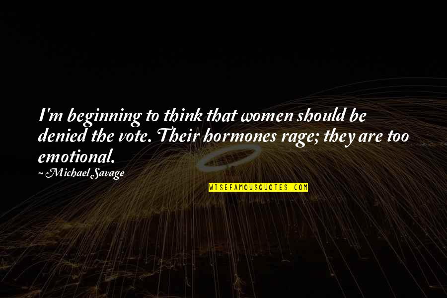 Talk Less Say Quotes By Michael Savage: I'm beginning to think that women should be