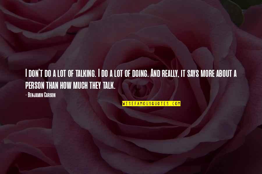 Talk Much Quotes By Benjamin Carson: I don't do a lot of talking. I