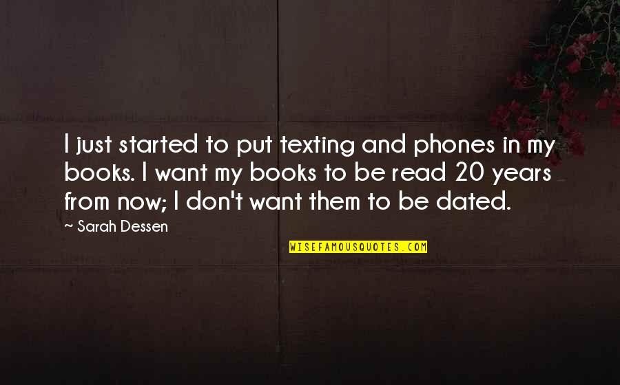 Talk Nerdy To Me Quotes By Sarah Dessen: I just started to put texting and phones