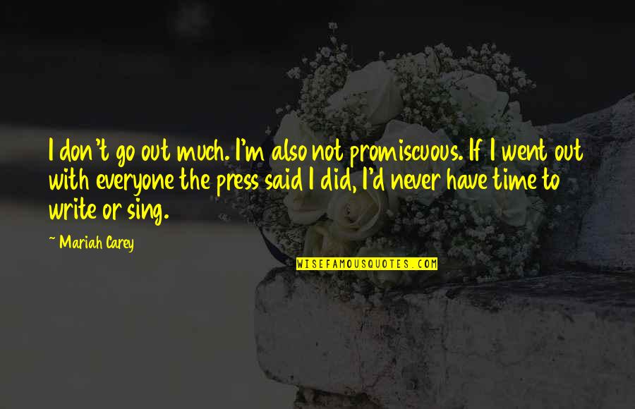 Talk Of The Town Quotes By Mariah Carey: I don't go out much. I'm also not Talk Of The Town Quotes By Mariah Carey: I don't go out much. I'm also not