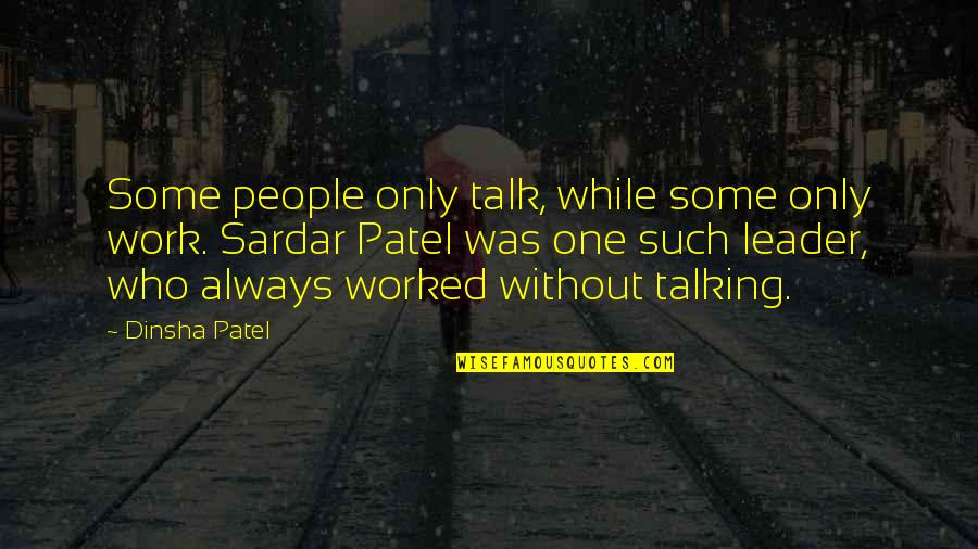 Talk Only Quotes By Dinsha Patel: Some people only talk, while some only work. Talk Only Quotes By Dinsha Patel: Some people only talk, while some only work.