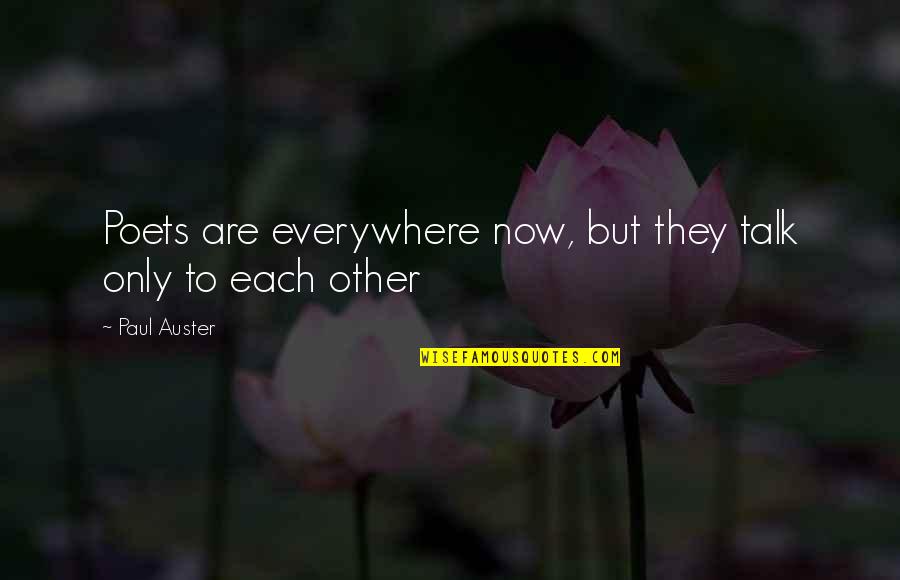 Talk Only Quotes By Paul Auster: Poets are everywhere now, but they talk only